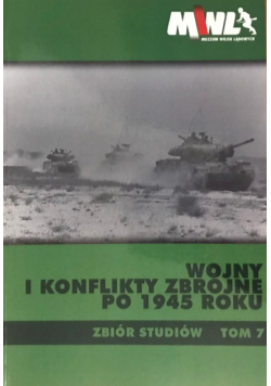 Wojny i konflikty zbrojne po 1945 roku Zbiór studiów Tom 7