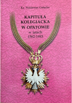 Kapituła kolegiacka w Opatowie w latach 1562- 1983