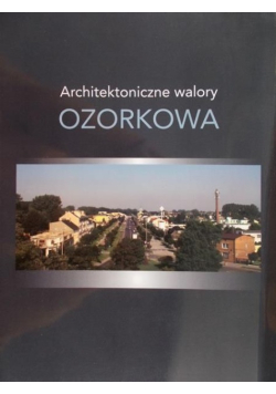 Architektoniczne walory Ozorkowa