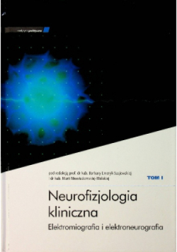 Neurofizjologia kliniczna Elektromiografia i elektroneurografia Tom I