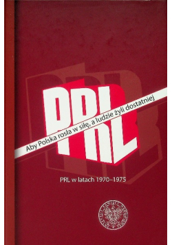 Aby Polska rosła w siłę, a ludzie żyli dostatniej PRL w latach 1970-1975