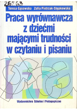 Praca wyrównawcza z dziećmi mającymi trudności w czytaniu i pisaniu