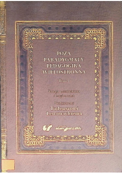 Poza Paradygmaty Pedagogika Wielostronna. Tom 1