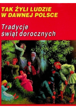 Tak żyli ludzie w dawnej Polsce Tradycje świąt dorocznych