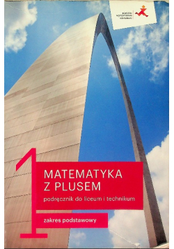 Matematyka z plusem 1 Podręcznik dla liceum i technikum Zakres podstawowy