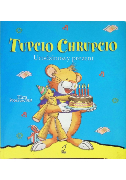 Tupcio Chrupcio. Urodzinowy prezent