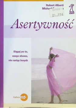 Asertywność sięgaj po to czego chcesz nie raniąc innych