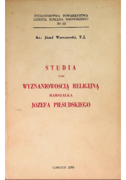 Studia nad wyznaniowością religijną Marszałka Józefa Piłsudskiego