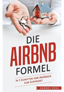 Die Airbnb-Formel: In 5 Schritten vom Anfanger zum Superhost