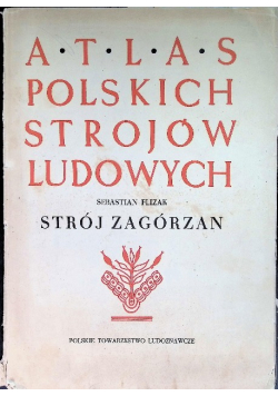 Atlas polskich strojów ludowych Strój Zagórzan