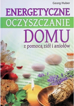 Energetyczne oczyszczanie domu z pomocą ziół i aniołów