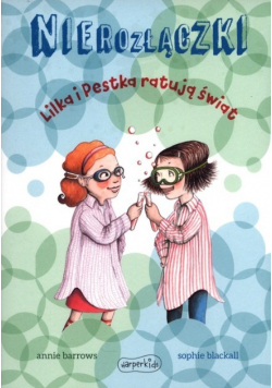 Nierozłączki. Lilka i Pestka ratują świat