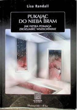 Pukając do nieba bram jak fizyka pomaga zrozumieć wszechświat