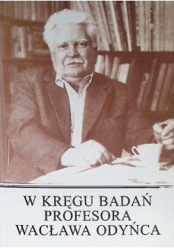 W kręgu badań Profesora Wacława Odyńca
