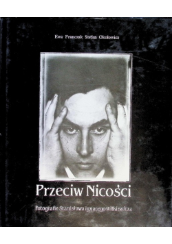Przeciw Nicości Fotografie Stanisława Ignacego Witkiewicza