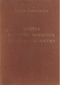 Siostra Faustyna Kowalska życie i posłannictwo