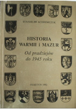Historia Warmii i Mazur Od pradziejów do 1945 roku