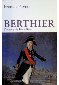Berthier l'ombre de Napoléon