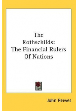 The Rothschilds: The Financial Rulers Of Nations