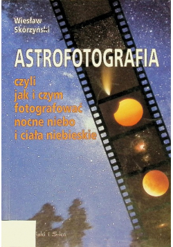 Astrofotografia czyli jak i czym fotografować nocne niebo