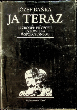 Ja teraz U źródeł filozofii człowieka współczesnego