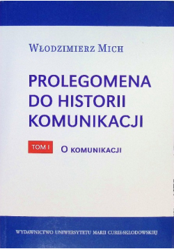 Prolegomena do historii komunikacji Tom I O komunikacji
