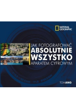 Jak sfotografować absolutnie wszystko aparatem cyfrowym