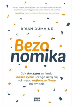 Bezonomika Jak Amazon zmienia nasze życie i czego uczą się od niego najlepsze firmy na świecie