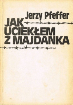 Jak uciekałem z Majdanka