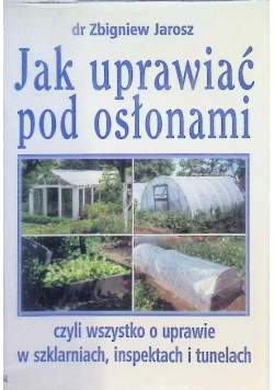 Jak uprawiać pod osłonami
