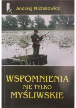 Wspomnienia nie tylko myśliwskie
