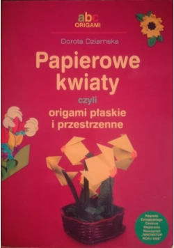 Papierowe kwiaty czyli origami płaskie i przestrzenne