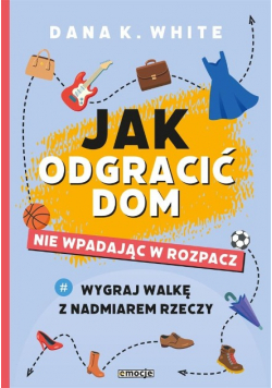 Jak odgracić dom, nie wpadając w rozpacz