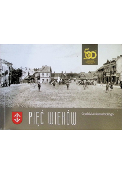 Pięć wieków Grodziska Mazowieckiego