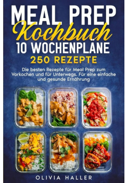 Meal Prep Kochbuch: 10 Wochenplane 250 Rezepte