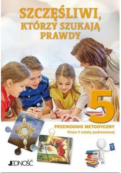 Religia Szkoła Podstawowa Klasa  5 Przewodnik metodyczny Szczęśliwi, którzy szukają prawdy