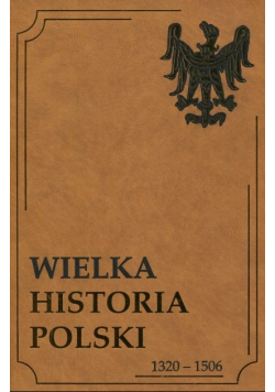 Wielka historia Polski Tom II 1320 - 1506