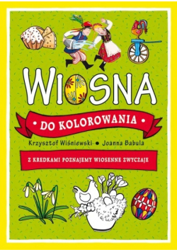 Wiosna do kolorowania. Z kredkami poznajemy wiosenne zwyczaje