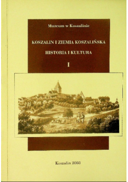 Koszalin i Ziemia Koszalińska Historia i Kultura Tom I