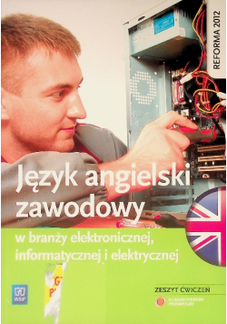 Język angielski zawodowy w branży elektronicznej informatycznej i elektrycznej Zeszyt ćwiczeń