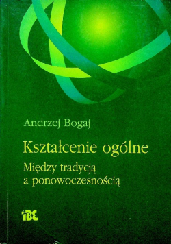 Kształcenie ogólne Między tradycją a ponowoczesnością