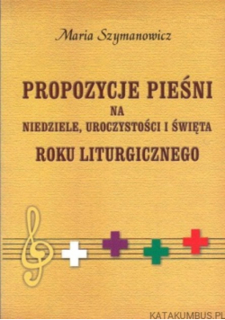 Propozycje pieśni na niedziele uroczystości i święta Roku Liturgicznego
