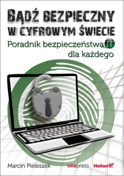 Bądź bezpieczny w cyfrowym świecie poradnik bezpieczeństwa it dla każdego