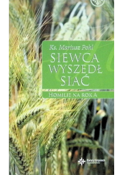 Siewca wyszedł siać. Homilie na rok A