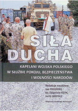 Siła Ducha. Kapelani wojska polskiego w służbie bezpieczeństwa i wolności