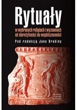 Rytuały w wybranych religiach i wyznaniach od starożytności do współczesności