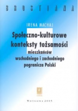 Społeczno kulturowe konteksty tożsamości mieszakńców wschodniego  i zachodniego pogranicza Polski