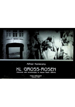 Kl Gross - Rosen Hitlerowski obóz koncentracyjny na Dolnym Śląsku 1940 - 45