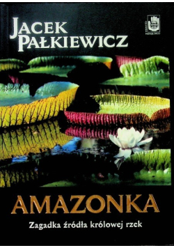 Amazonka. Zagadka źródła królowej rzek