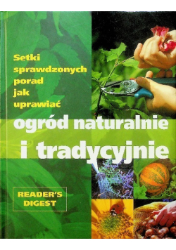 Setki sprawdzonych porad jak uprawiać ogród naturalnie i tradycyjnie